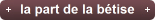 la part de la btise
